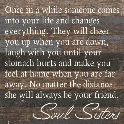 Once in a while someone comes into your life and changes everything … Soul Sisters  10x10 Espresso Wood Wall Décor