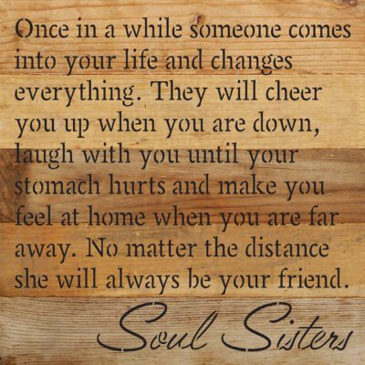 Once in a while someone comes into your life and changes everything … Soul Sisters 10x10 Natural Reclaimed Wood Wall Décor