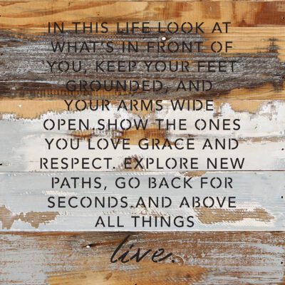 In this likfe look at what's in front of you, keep your feet grounded, and your arms wide open...  14x14  Blue Whisper Reclaimed Wood Wall Décor