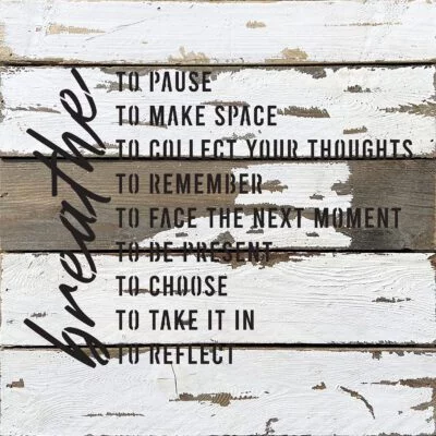 Breathe to pause. To make space. To collect your thoughts … 14x14  Silvered White Reclaimed Wood Wall Décor