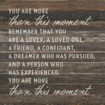 You are more than this moment. Remember that you are a lover, a loved one ... 14x14  Espresso Reclaimed Wood Wall Décor