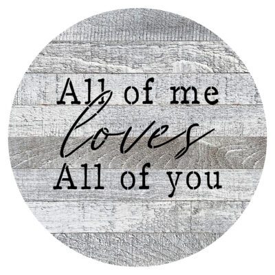 All of me loves all of you 16in Round White Reclaimed Wood Wall Décor