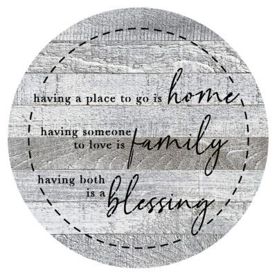Having a place to go is home. Having someone to love is family. Having both is a blessing 16in Round White Reclaimed Wood Wall Décor