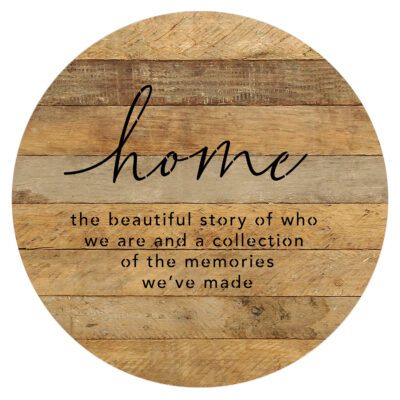 Home the beautiful story of who we are and a collection of the memories we've made 16in Round Natural Reclaimed Wood Wall Décor