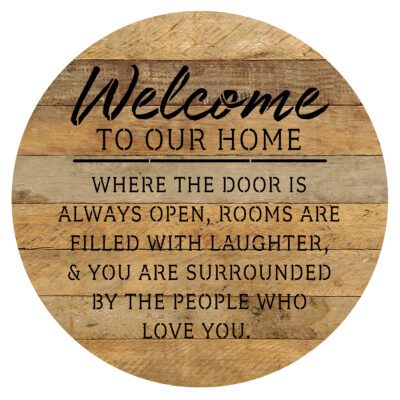Welcome to our home. Where the door is always open, rooms are filled with laughter, & you are surrounded by the people who love you. 16in Round Natural Reclaimed Wood Wall Décor