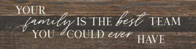 Your family is the best team you could ever have   24x6 Espresso Reclaimed Wood Wall Decor Sign