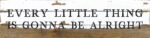 Every little thing is gonna be alright   24x6 Silvered White Reclaimed Wood Wall Decor Sign