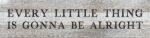 Every little thing is gonna be alright  24x6 White Reclaimed Wood Wall Decor Sign