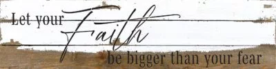 Let your faith be bigger than your fear  24x6 Silvered White Reclaimed Wood Wall Decor Sign