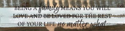 Being a family means you will love and be loved for the rest of your life no matter what  24x6 Blue Whisper Reclaimed Wood Wall Decor Sign