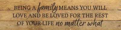 Being a family means you will love and be loved for the rest of your life no matter what 24x6 Natural Reclaimed Wood Wall Decor Sign