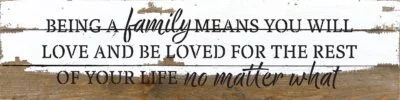 Being a family means you will love and be loved for the rest of your life no matter what  24x6 Silvered White Reclaimed Wood Wall Decor Sign