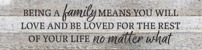 Being a family means you will love and be loved for the rest of your life no matter what  24x6 White Reclaimed Wood Wall Decor Sign