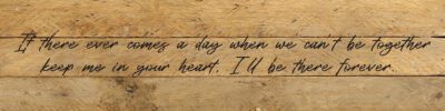 If there ever comes a day when we can't be together keep me in your heart. I'll be there forever 24x6 Natural Reclaimed Wood Wall Decor Sign