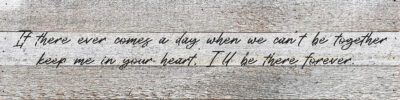 If there ever comes a day when we can't be together keep me in your heart. I'll be there forever  24x6 White Reclaimed Wood Wall Decor Sign