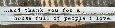 Thank you for a house full of people that I love 24x6 Blue Whisper Reclaimed Wood Wall Decor Sign