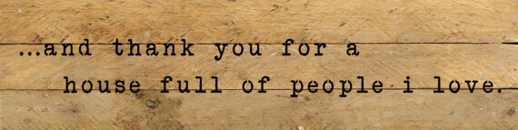 Thank you for a house full of people that I love 24x6 Natural Reclaimed Wood Wall Decor Sign