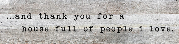 Thank you for a house full of people that I love 24x6 White Reclaimed Wood Wall Decor Sign