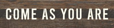 Come as you are 24x6 Espresso Reclaimed Wood Wall Decor Sign