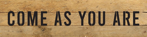 Come as you are 24x6 Natural Reclaimed Wood Wall Decor Sign