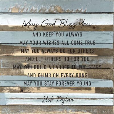 May God Bless You and keep you always may your wishes all come true. May you always do for others… - Bob Dylan 28x28 Blue Whisper Reclaimed Wood Wall Décor