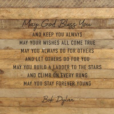 May God Bless You and keep you always may your wishes all come true. May you always do for others… - Bob Dylan 28x28 Natural Reclaimed Wood Wall Décor