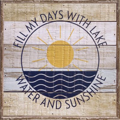 Fill my days with Lake Water and Sunshine  8x8 Charleston Polystyrene Wall Décor