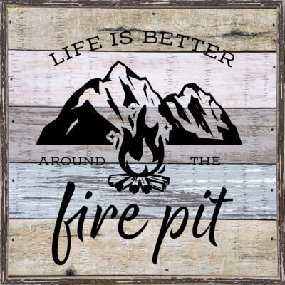 Life is better around the fire pit  8x8 Charleston Polystyrene Wall Décor