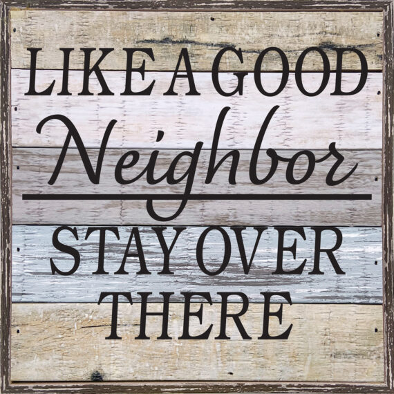 Like a Good Neighbor Stay Over There 8x8 Charleston Polystyrene Wall Décor