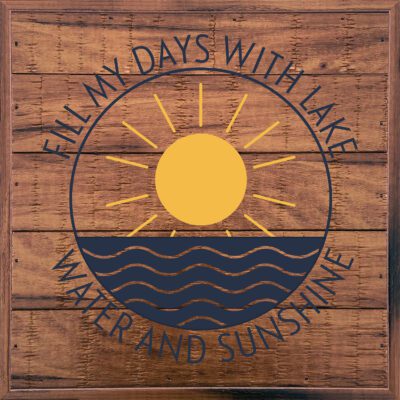 Fill my days with Lake Water and Sunshine 8x8 Old Forge Polystyrene Wall Décor