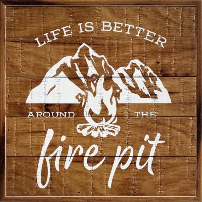 Life is better around the fire pit 8x8 Old Forge Polystyrene Wall Décor