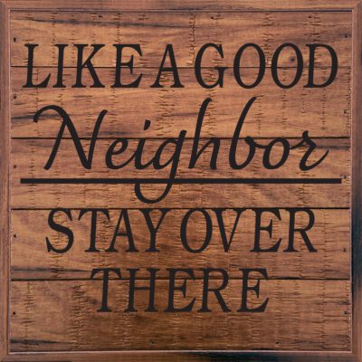 Like a Good Neighbor Stay Over There 8x8 Old Forge Polystyrene Wall Décor