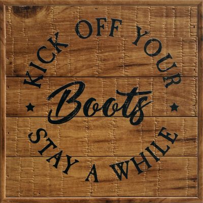 Kick of Your Boots Stay Awhile  8x8 Old Forge Polystyrene Wall Décor