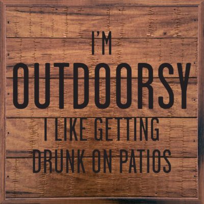 I'm Outdoorsy I like getting drunk on patios 8x8 Old Forge Polystyrene Wall Décor