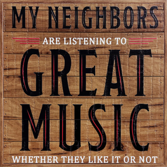 My Neighbors are listening to great music 12x12 Old Forge Polystyrene Wall Décor