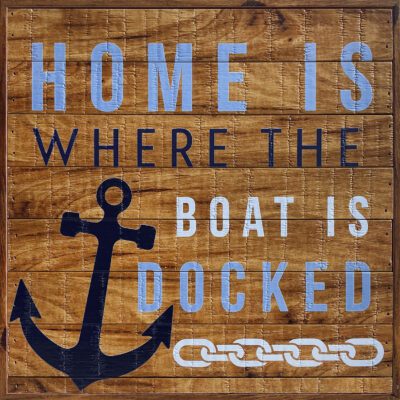Home is where your boat is docked  12x12 Old Forge Polystyrene Wall Décor