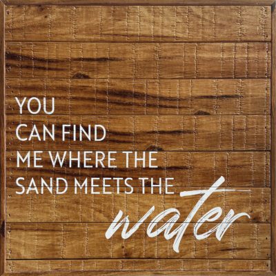 You can find me where the sand meets the water 12x12 Old Forge Polystyrene Wall Décor