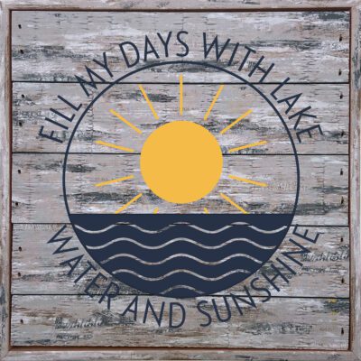 Fill my days with Lake Water and Sunshine 8x8Sandpiper Polystyrene Wall Décor