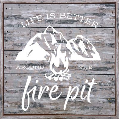 Life is better around the fire pit 8x8Sandpiper Polystyrene Wall Décor