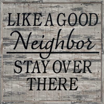 Like a Good Neighbor Stay Over There 8x8Sandpiper Polystyrene Wall Décor