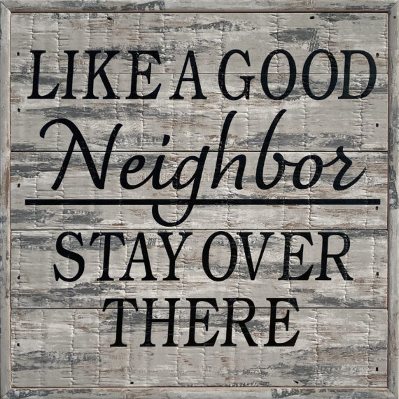 Like a Good Neighbor Stay Over There 8x8Sandpiper Polystyrene Wall Décor