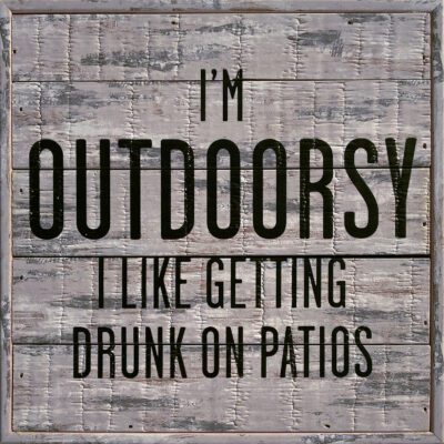 I'm Outdoorsy I like getting drunk on patios 8x8Sandpiper Polystyrene Wall Décor