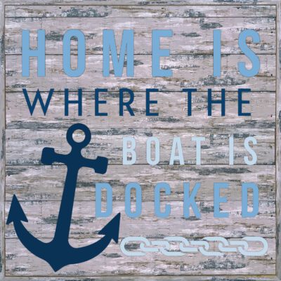 Home is where your boat is docked 12x12 Sandpiper Polystyrene Wall Décor