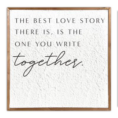 The best love story there is, is the one you write together 14x14 Pulp Paper Wall Décor