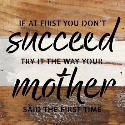 If at first you don't succeed try it the way your mother said the first time 6x6 Reclaimed Wood Wall Décor