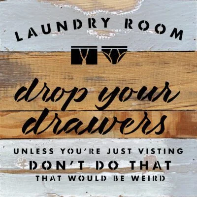 Laundry Room drop you drawers unless you're just visiting 10x10Reclaimed Wood Wall Décor