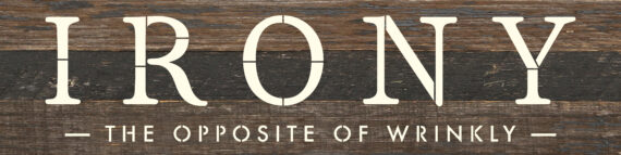 Irony: The opposite of wrinkly 24x6 Reclaimed Wood Wall Décor